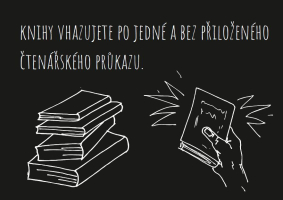 Knihy vhazujte po jedné a bez čtenářského průkazu.