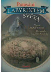 Michal Vaněček: Putování labyrintem světa : volně inspirováno díly Jana Amopse Komenského Labyrint světa a ráj srdce z roku 1623 a Regulae vitae z roku 1645