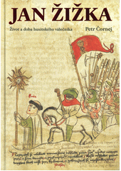 Petr Čormej: Jan Žižka: život a doba husitského válečníka