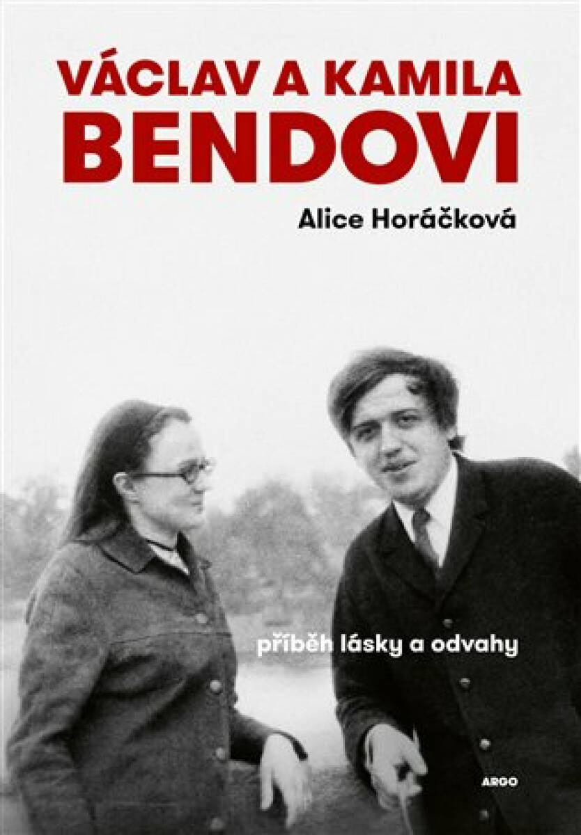 Alice Horáčková: Václav a Kamila Bendovi. Příběh lásky a odvahy