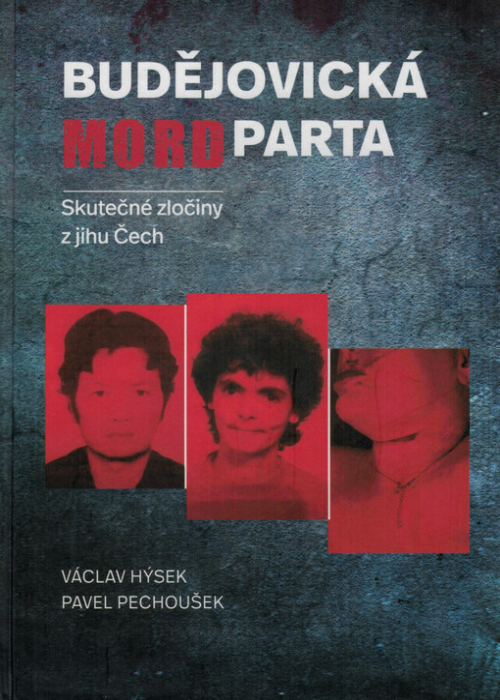 Budějovická mordparta : skutečné zločiny z jihu Čech