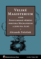 Aleksandr Lazarevič Poleščuk: Veliké Magisterium aneb Podivuhodné příběhy doktora Mechanikuse a jeho psa Almy