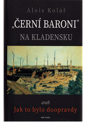 Alois Kolář: "Černí baroni" na Kladensku