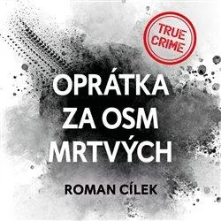 Roman Cílek: Oprátka za osm mrtvýcg