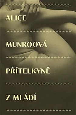 Alice Munro: Přítelkyně z mládí