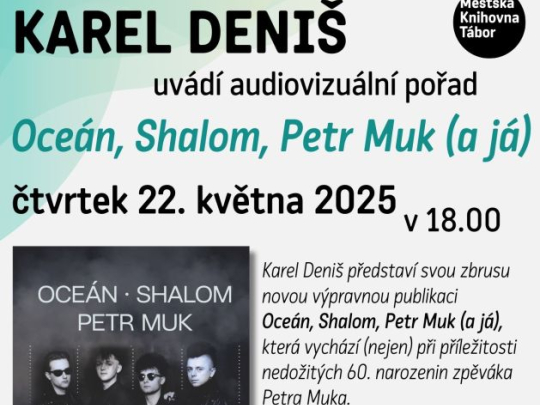 Karel Deniš: Oceán, Shalom, Petr Muk (a já)