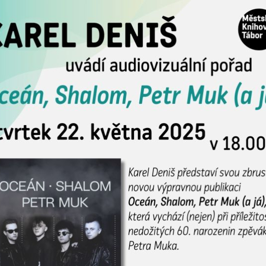 Karel Deniš: Oceán, Shalom, Petr Muk (a já)